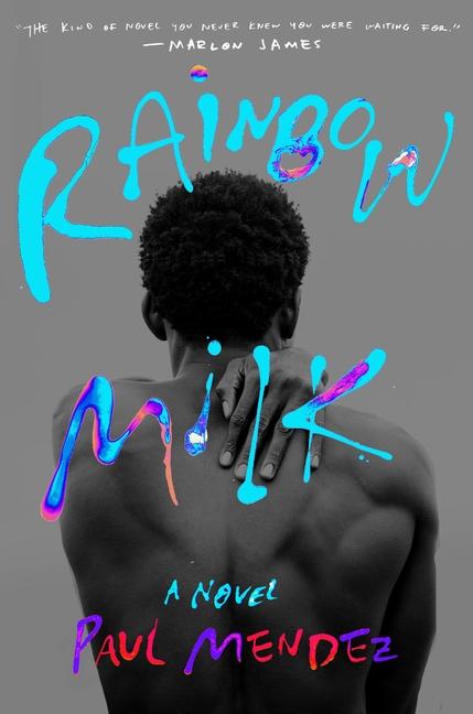 Book of the Week: 'Rainbow Milk' by author by Paul Mendez