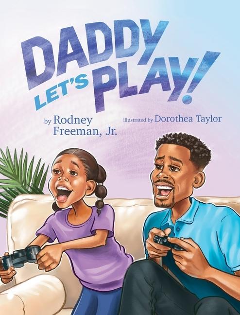 Rodney E. Freeman Jr. preserves tradition with new book, 'Daddy Let's Play!'