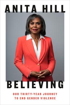 'Products Believing: Our Thirty-Year Journey to End Gender Violence' by Anita Hill