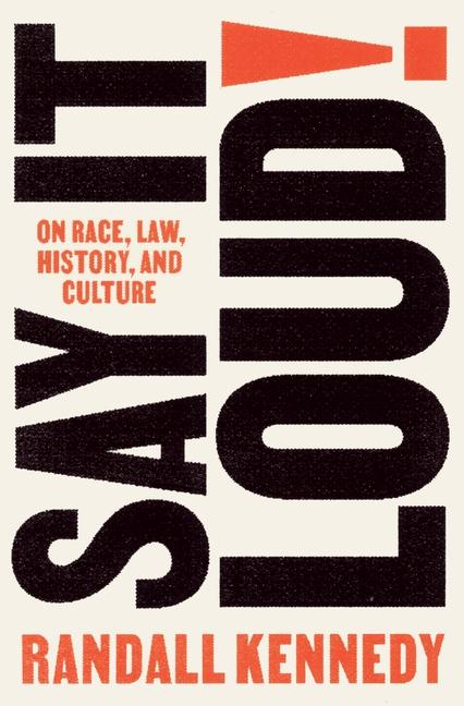 'Say It Loud! On Race, Law, History, and Culture' by Randall Kennedy