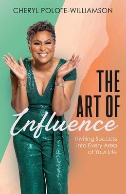 'The Art of Influence: Inviting Success into Every Area of Your Life' by Cheryl Polote-Williamson