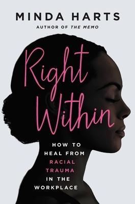 'Right Within: How to Heal from Racial Trauma in the Workplace' by Minda Harts