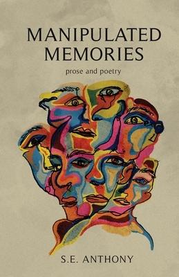 'Manipulated Memories: Prose and Poetry' by S.E. Anthony