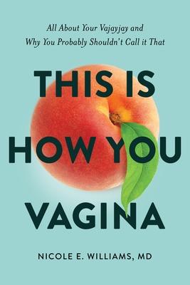 'This Is How You Vagina' by Nicole E. Williams, MD