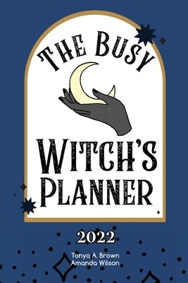 The Busy Witch's Planner by Tonya A. Brown